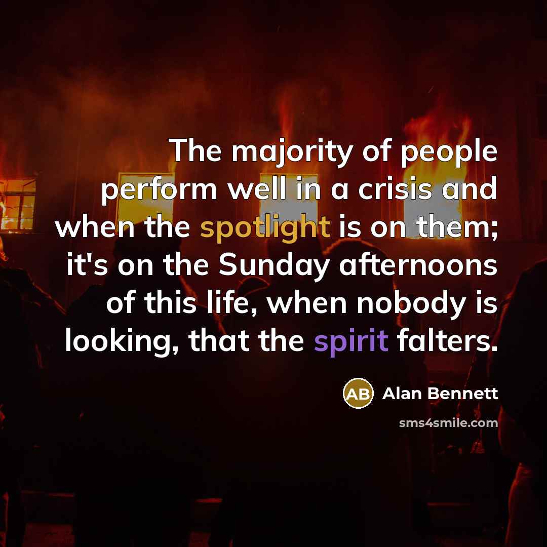 “The majority of people perform well in a crisis and…” quote by Alan Bennett
