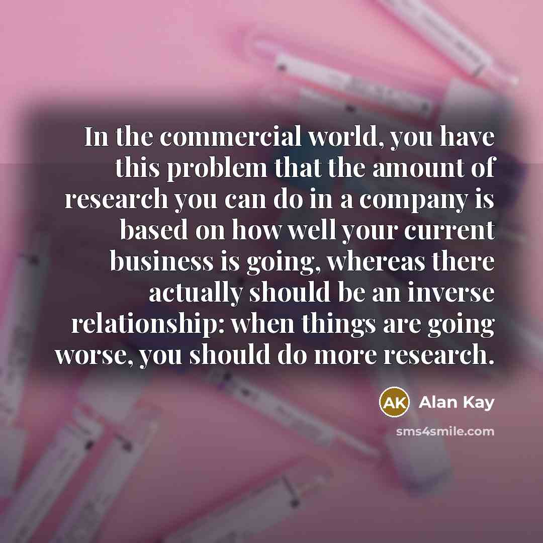 “In the commercial world, you have this problem that the…” quote by Alan Kay