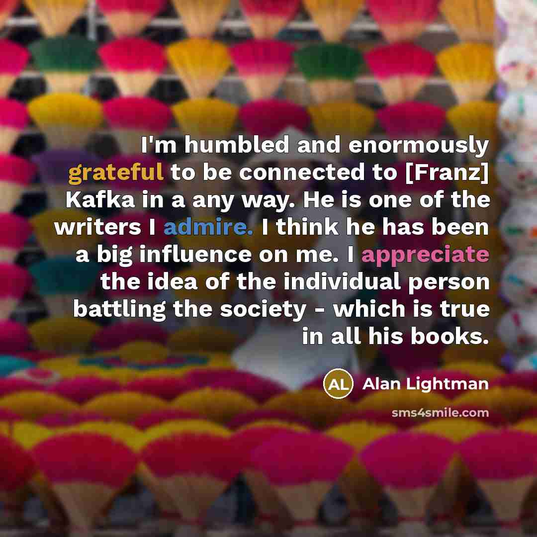 “I'm humbled and enormously grateful to be connected to [Franz]…” quote by Alan Lightman