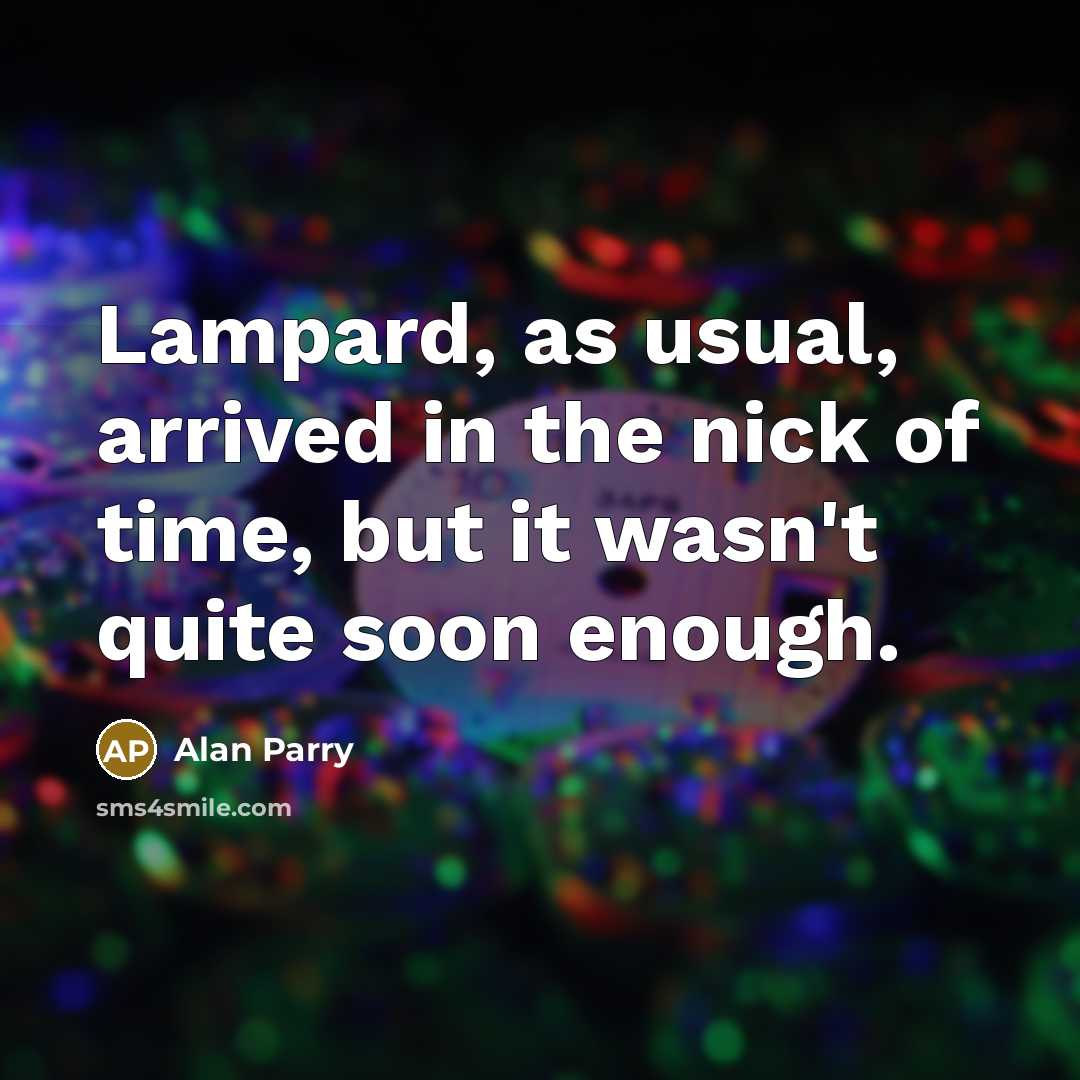 “Lampard, as usual, arrived in the nick of time, but…” quote by Alan Parry