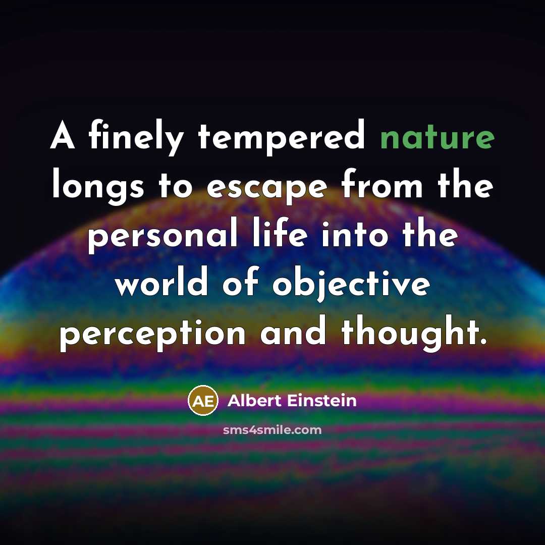 “A finely tempered nature longs to escape from the personal…” quote by Albert Einstein