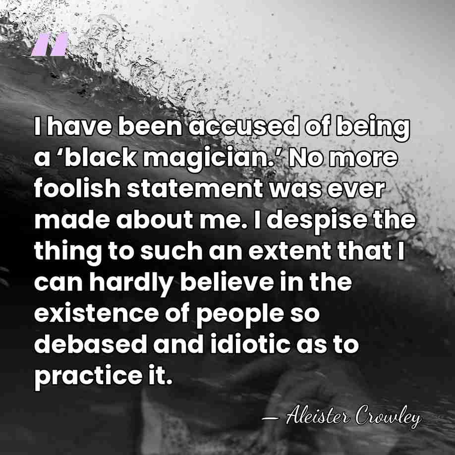 I have been accused of being a ‘black magician.’ No more foolish&hellip; - Aleister Crowley