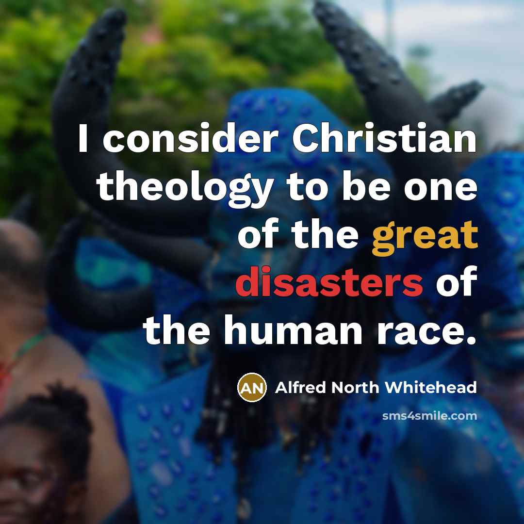 “I consider Christian theology to be one of the great…” quote by Alfred North Whitehead