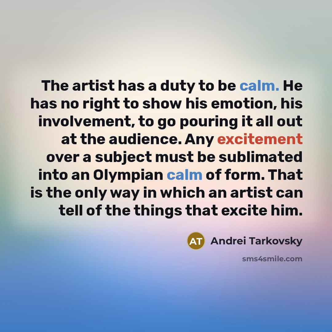 “The artist has a duty to be calm. He has…” quote by Andrei Tarkovsky