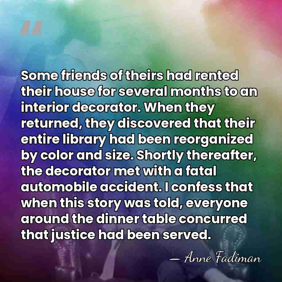 Some friends of theirs had rented their house for several months to&hellip; - Anne Fadiman