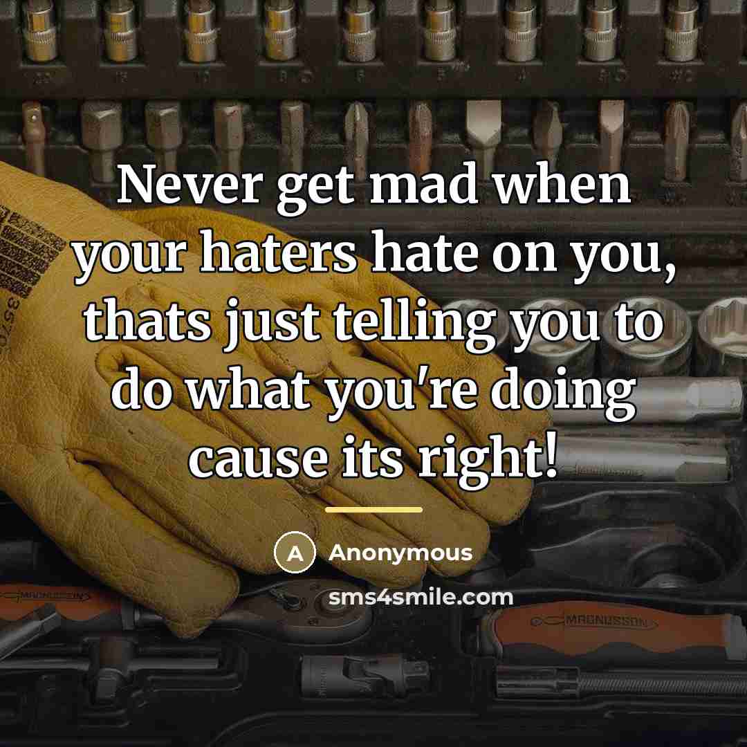 “Never get mad when your haters hate on you, thats…” quote by Anonymous