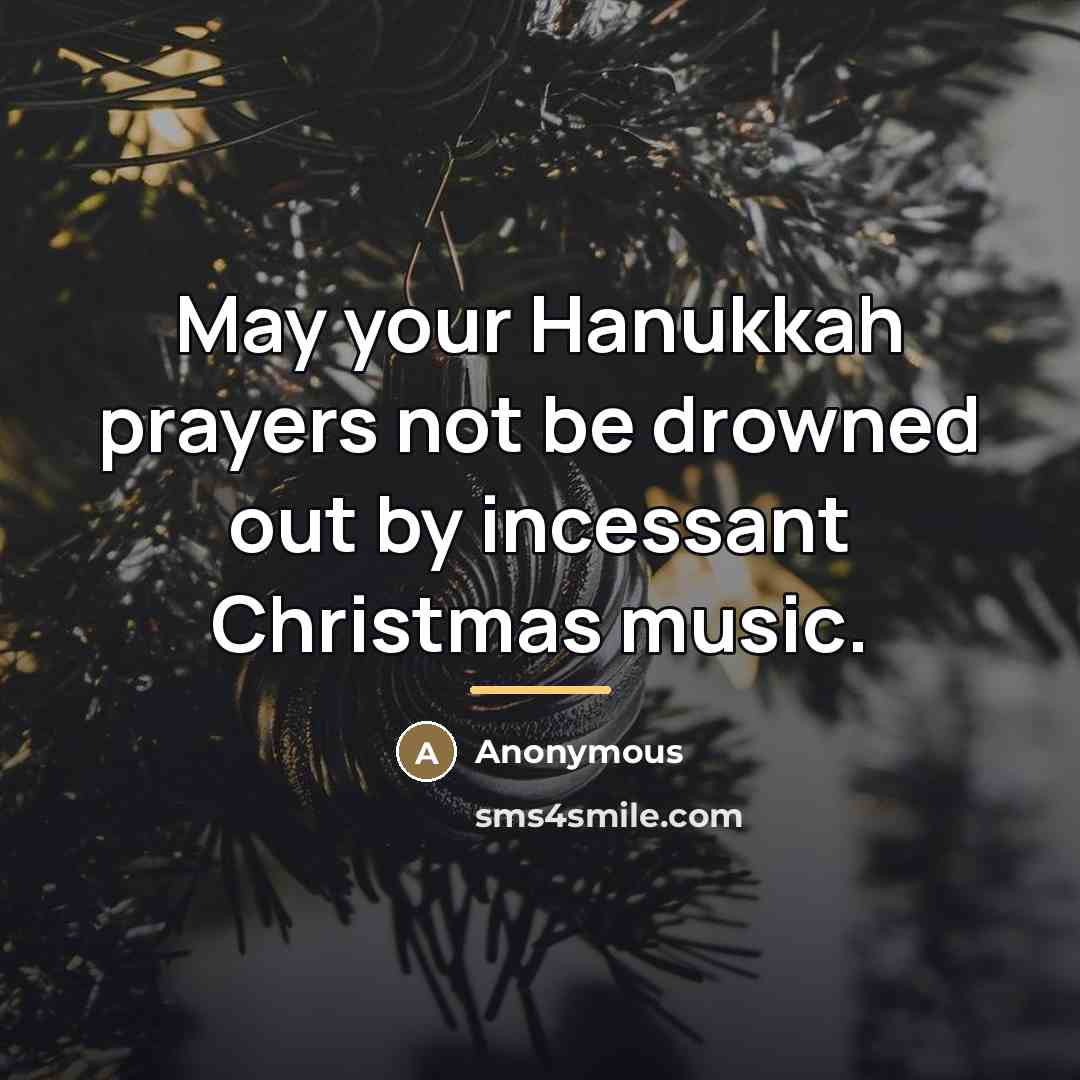“May your Hanukkah prayers not be drowned out by incessant…” quote by Anonymous