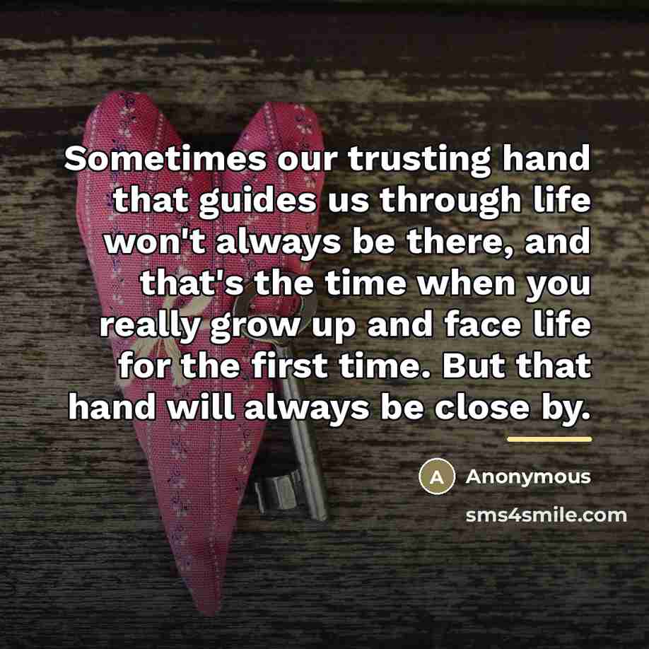 “Sometimes our trusting hand that guides us through life won't…” quote by Anonymous