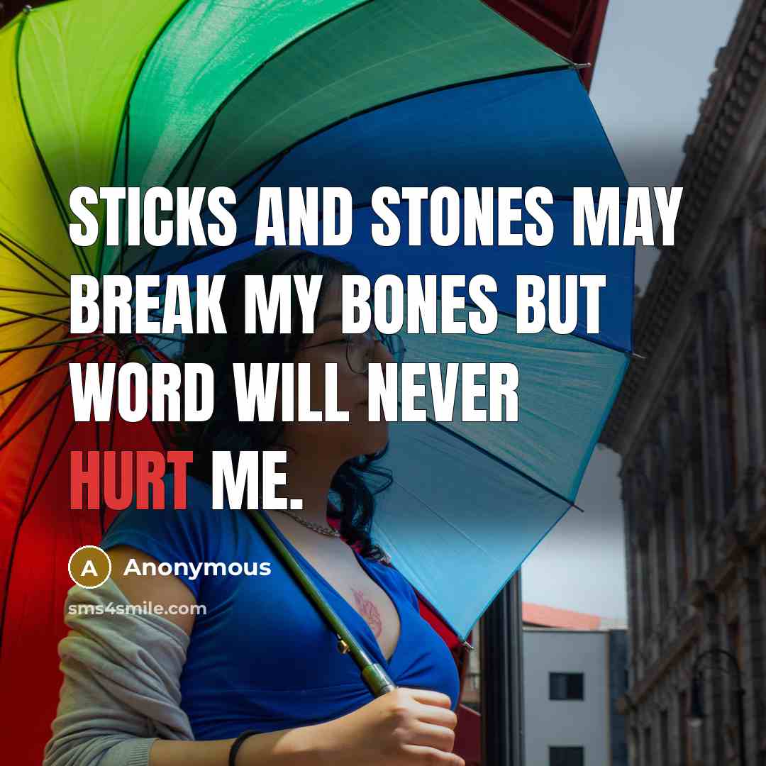 “Sticks and stones may break my bones but word will…” quote by Anonymous