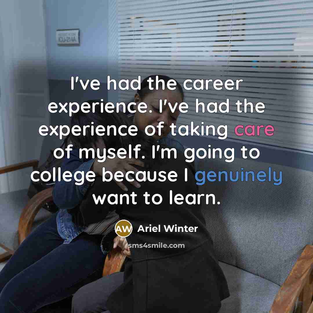 “I've had the career experience. I've had the experience of…” quote by Ariel Winter