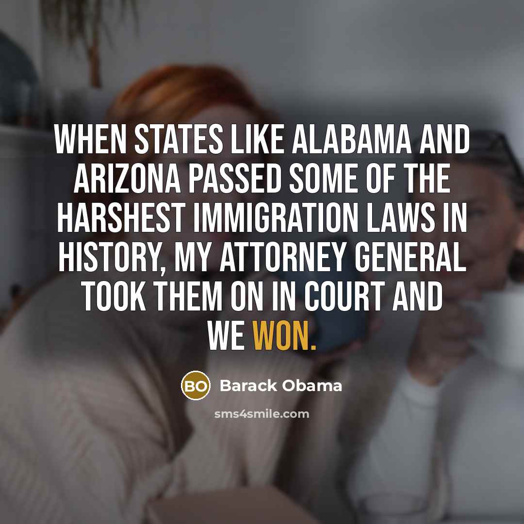 “When states like Alabama and Arizona passed some of the…” quote by Barack Obama