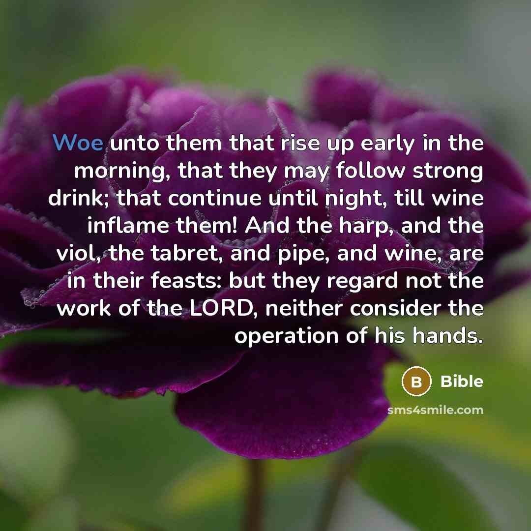 “Woe unto them that rise up early in the morning,…” quote by Bible