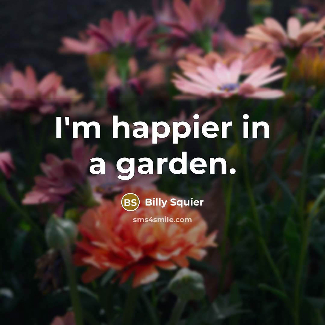 “I'm happier in a garden.…” quote by Billy Squier