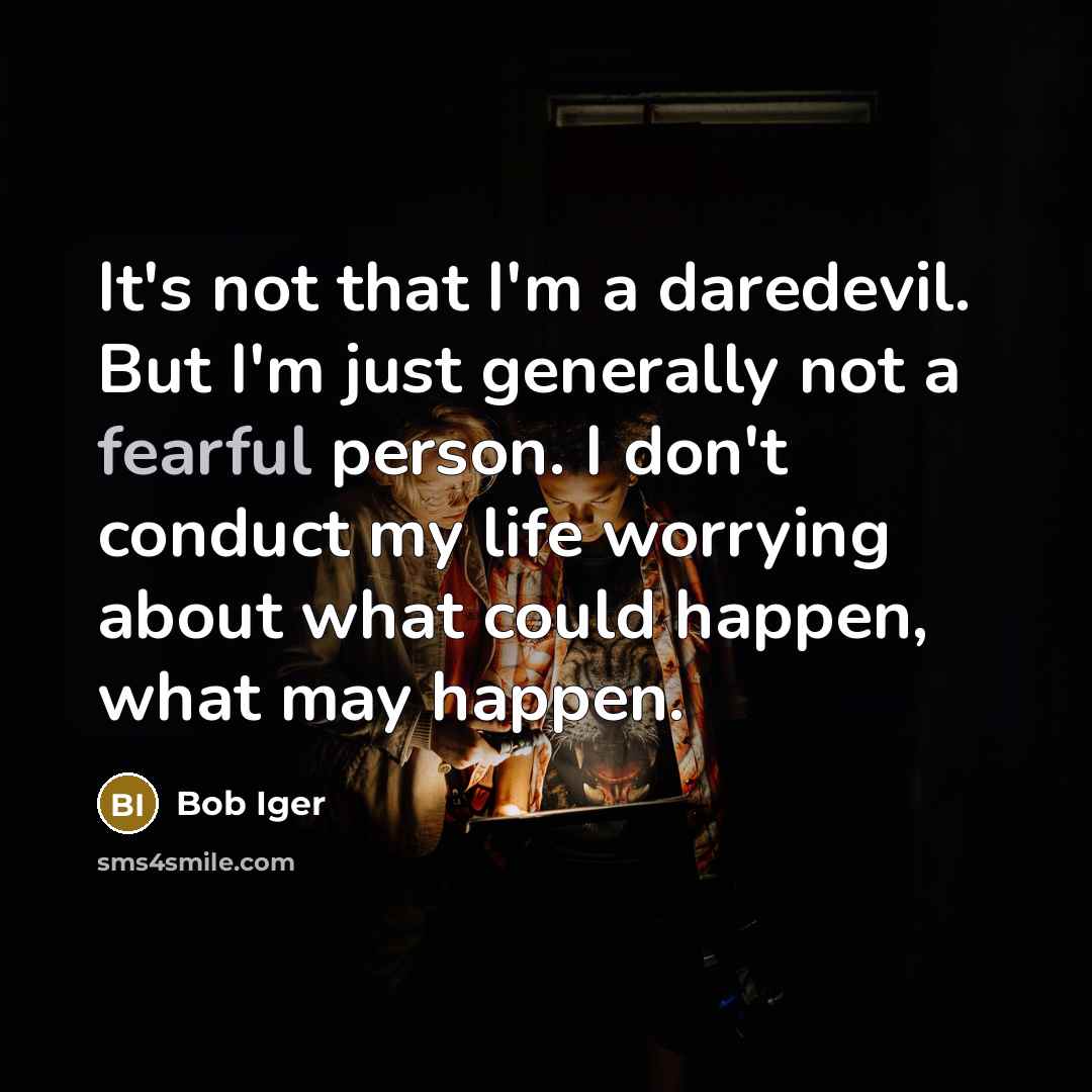 “It's not that I'm a daredevil. But I'm just generally…” quote by Bob Iger