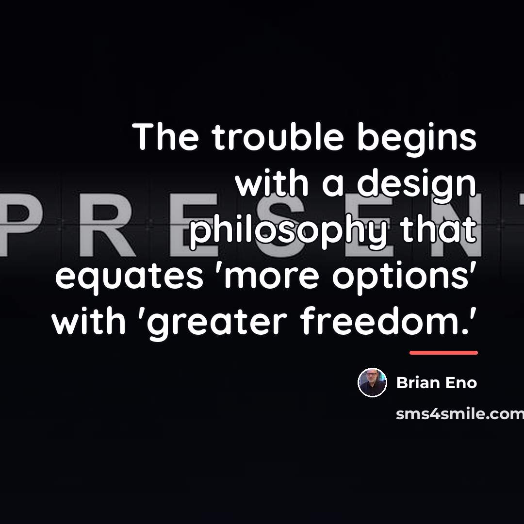 “The trouble begins with a design philosophy that equates 'more…” quote by Brian Eno