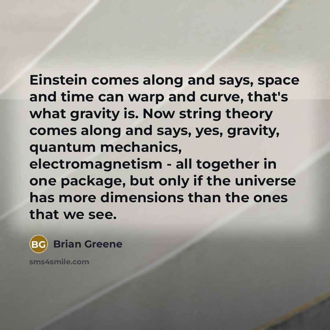 “Einstein comes along and says, space and time can warp…” quote by Brian Greene