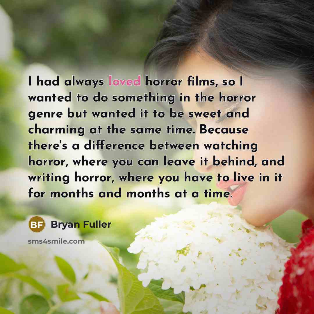 “I had always loved horror films, so I wanted to…” quote by Bryan Fuller
