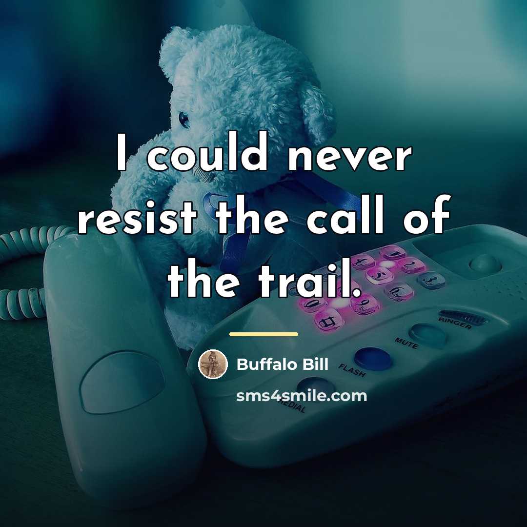 “I could never resist the call of the trail.…” quote by Buffalo Bill