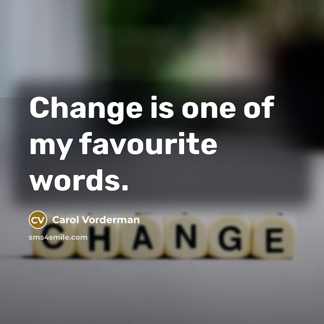 “Change is one of my favourite words.…” quote by Carol Vorderman