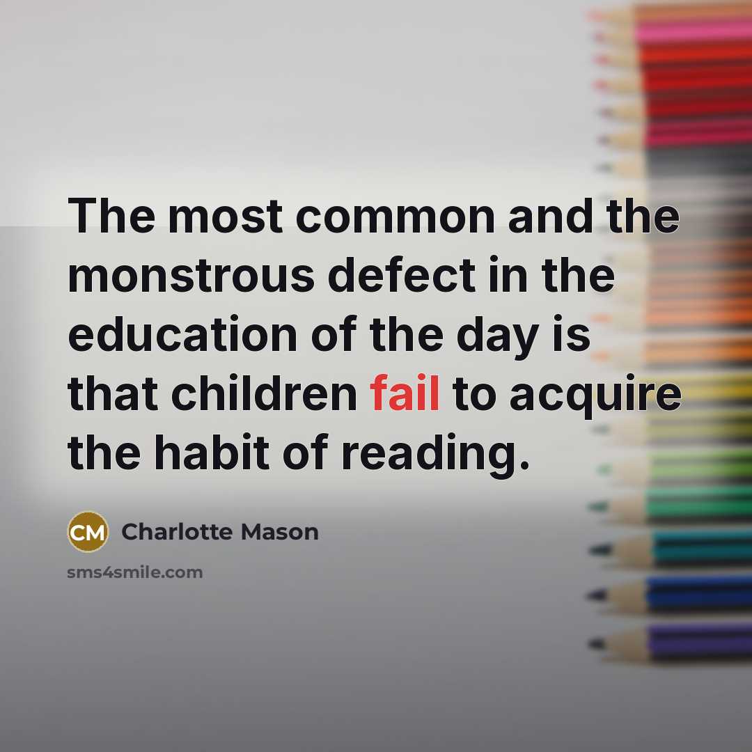 “The most common and the monstrous defect in the education…” quote by Charlotte Mason