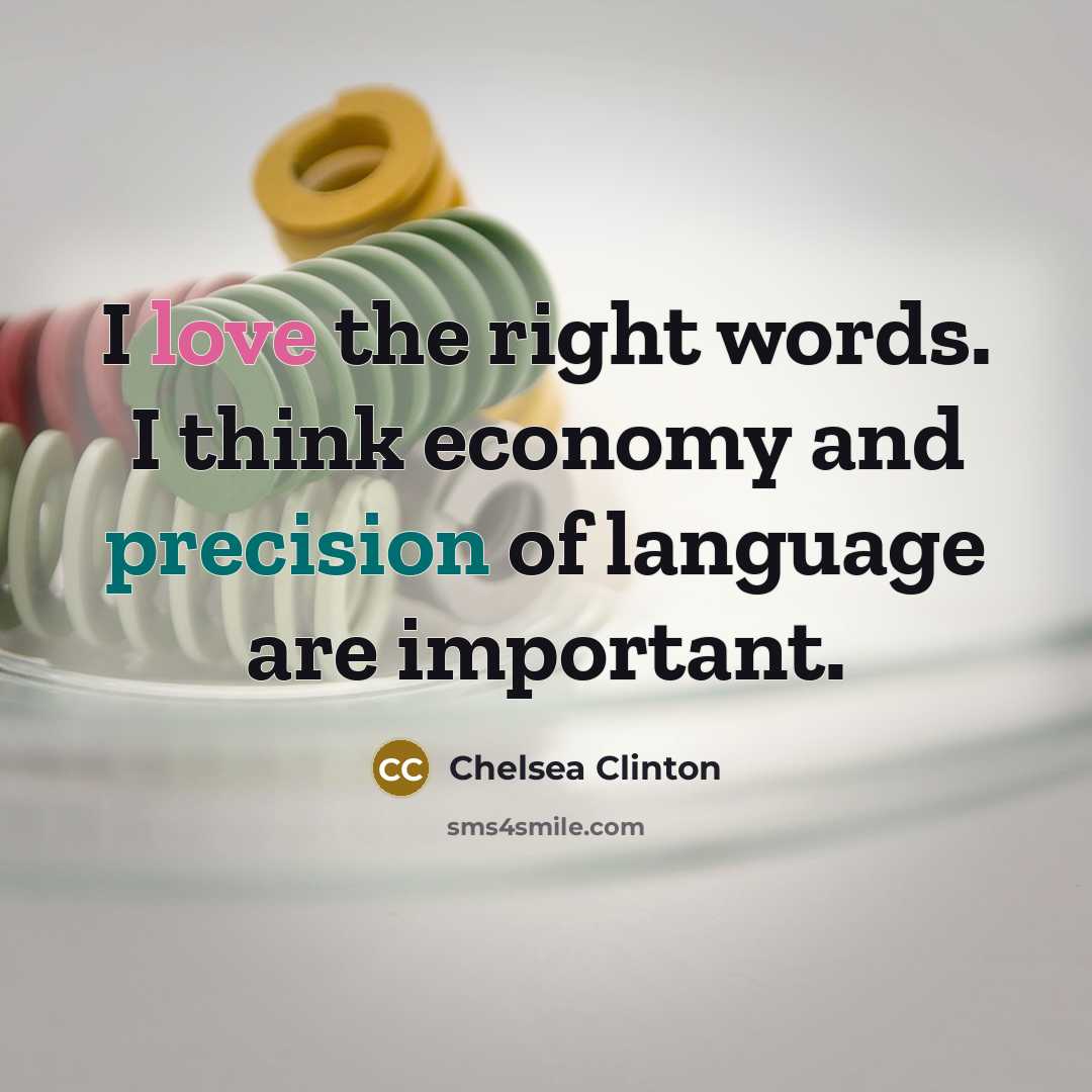 “I love the right words. I think economy and precision…” quote by Chelsea Clinton