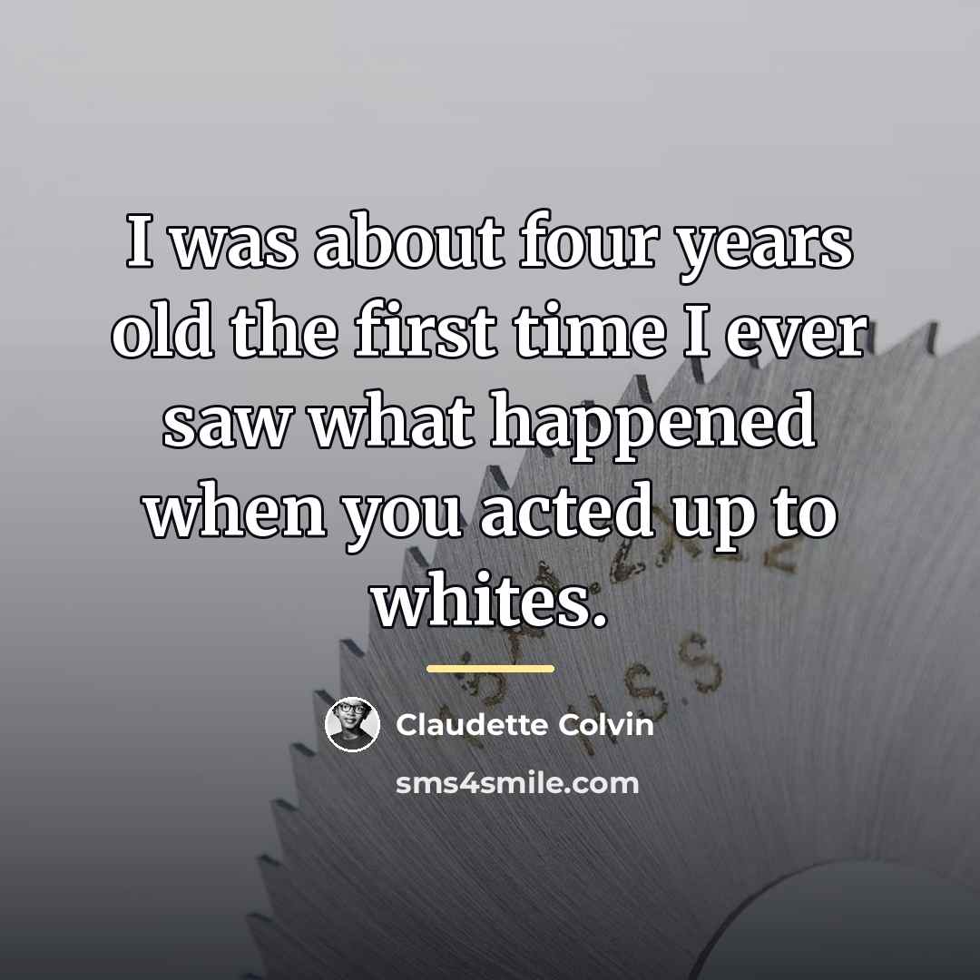 “I was about four years old the first time I…” quote by Claudette Colvin