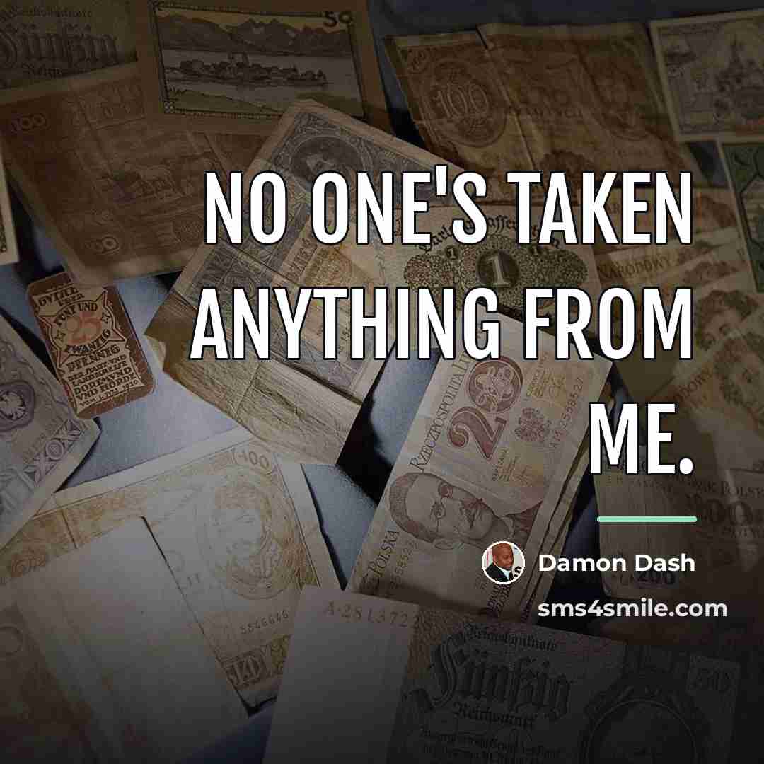 “No one's taken anything from me.…” quote by Damon Dash