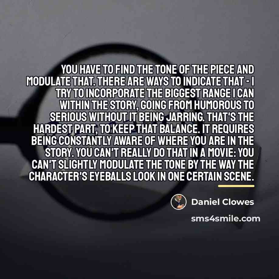 “You have to find the tone of the piece and…” quote by Daniel Clowes