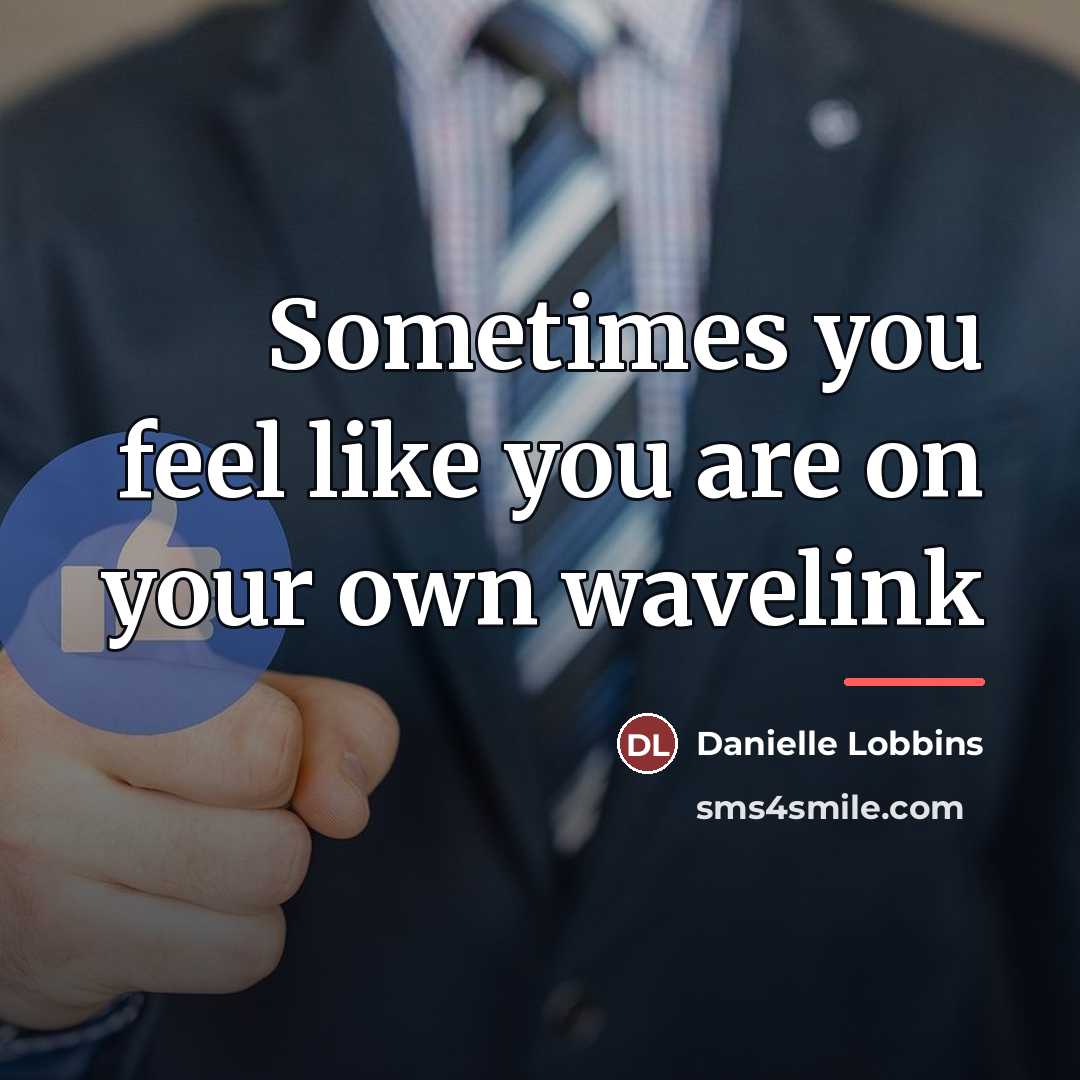 “Sometimes you feel like you are on your own wavelink…” quote by Danielle Lobbins