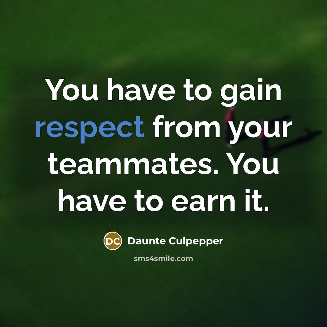 “You have to gain respect from your teammates. You have…” quote by Daunte Culpepper