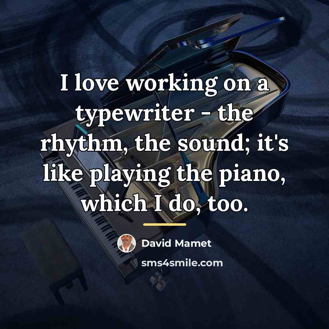 “I love working on a typewriter - the rhythm, the…” quote by David Mamet