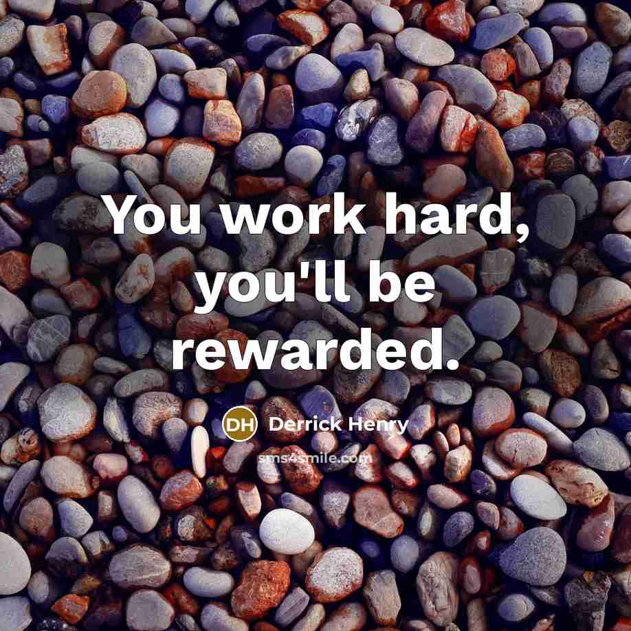 “You work hard, you'll be rewarded.…” quote by Derrick Henry