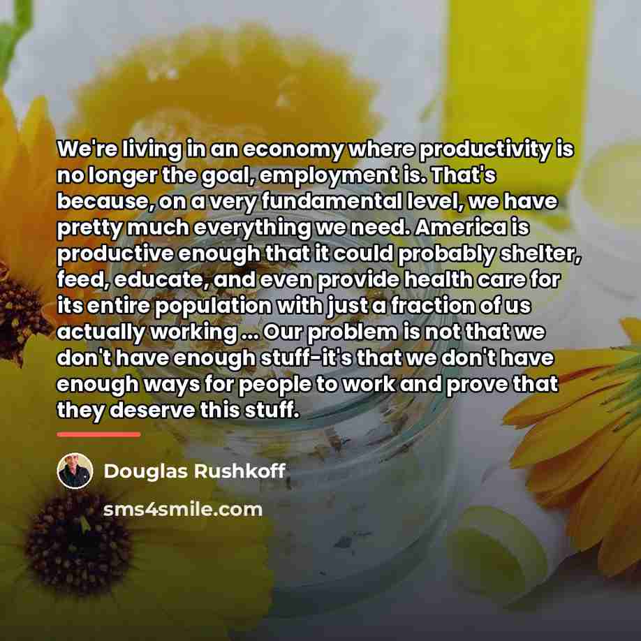 “We're living in an economy where productivity is no longer…” quote by Douglas Rushkoff