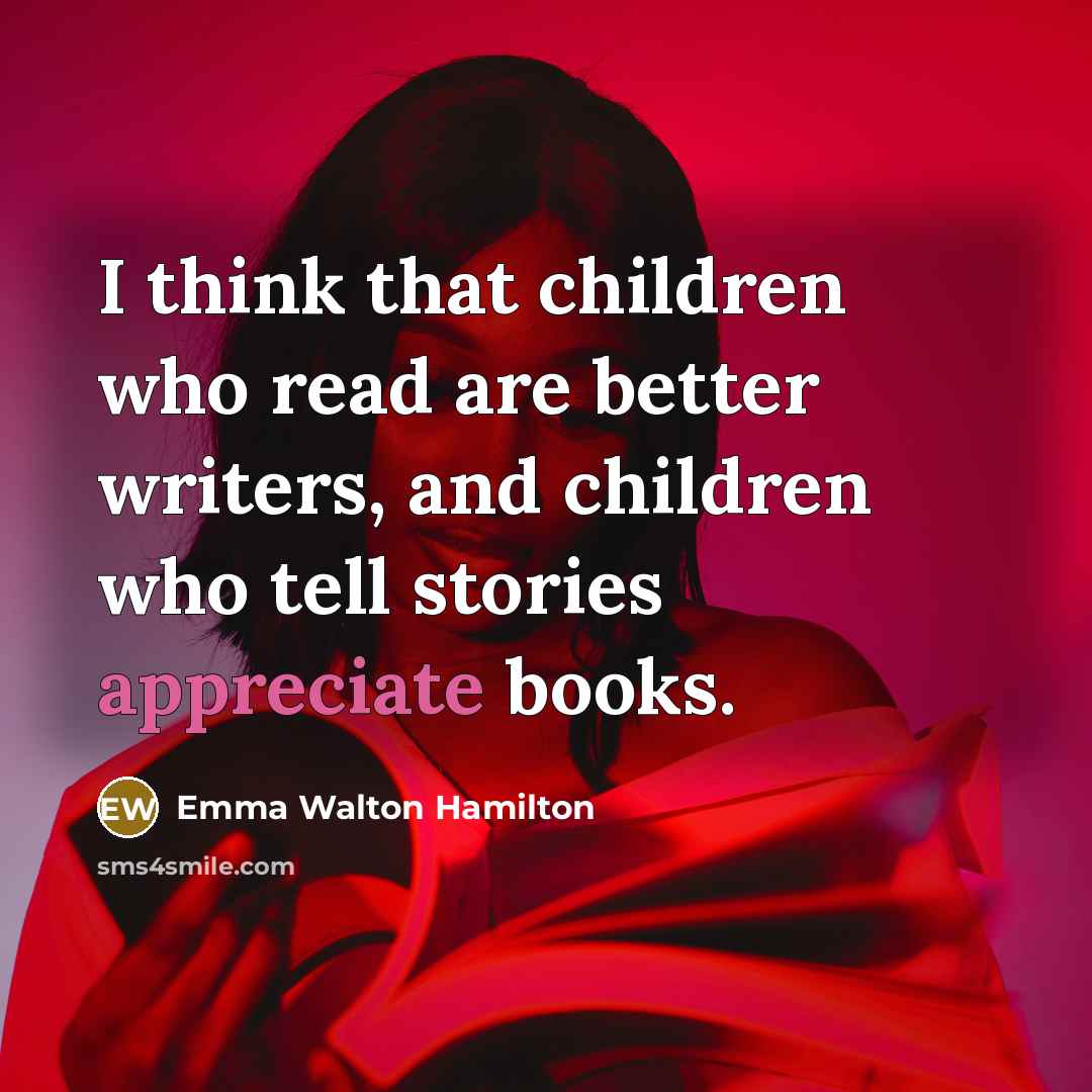 “I think that children who read are better writers, and…” quote by Emma Walton Hamilton