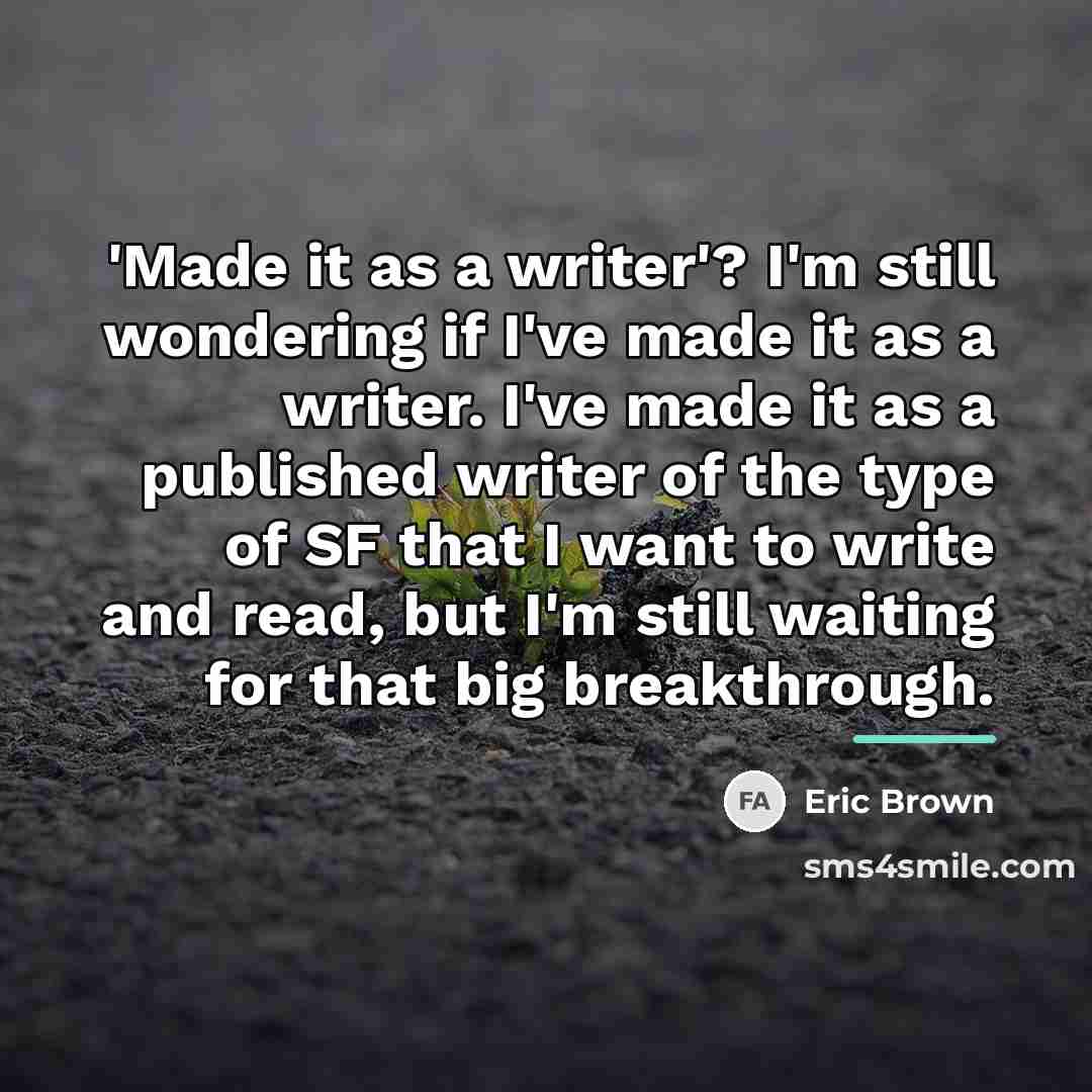 “'Made it as a writer'? I'm still wondering if I've…” quote by Eric Brown