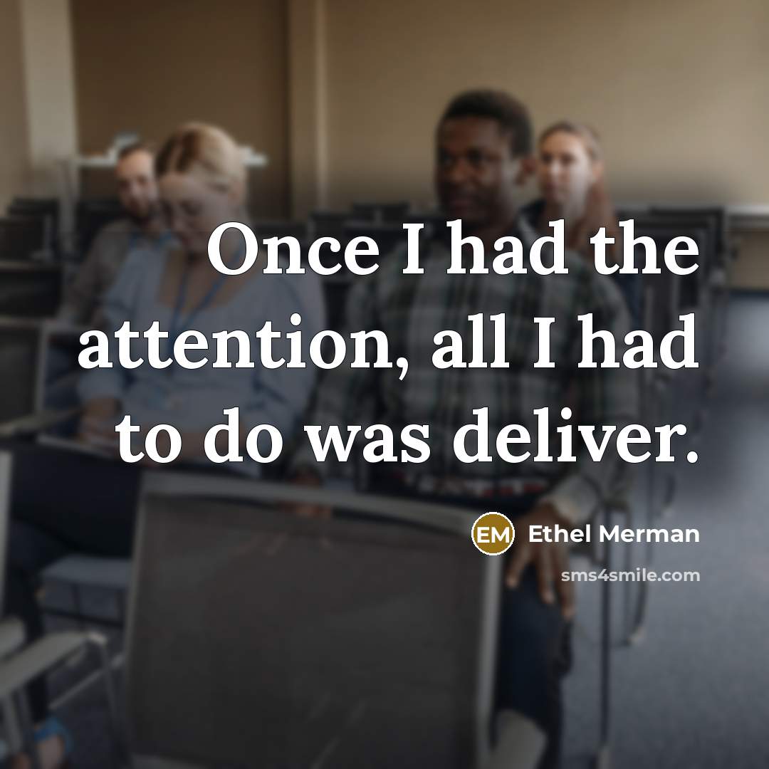 “Once I had the attention, all I had to do…” quote by Ethel Merman