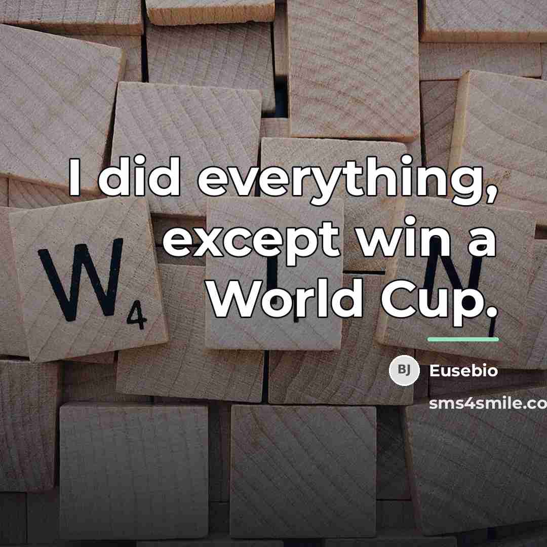 “I did everything, except win a World Cup.…” quote by Eusebio
