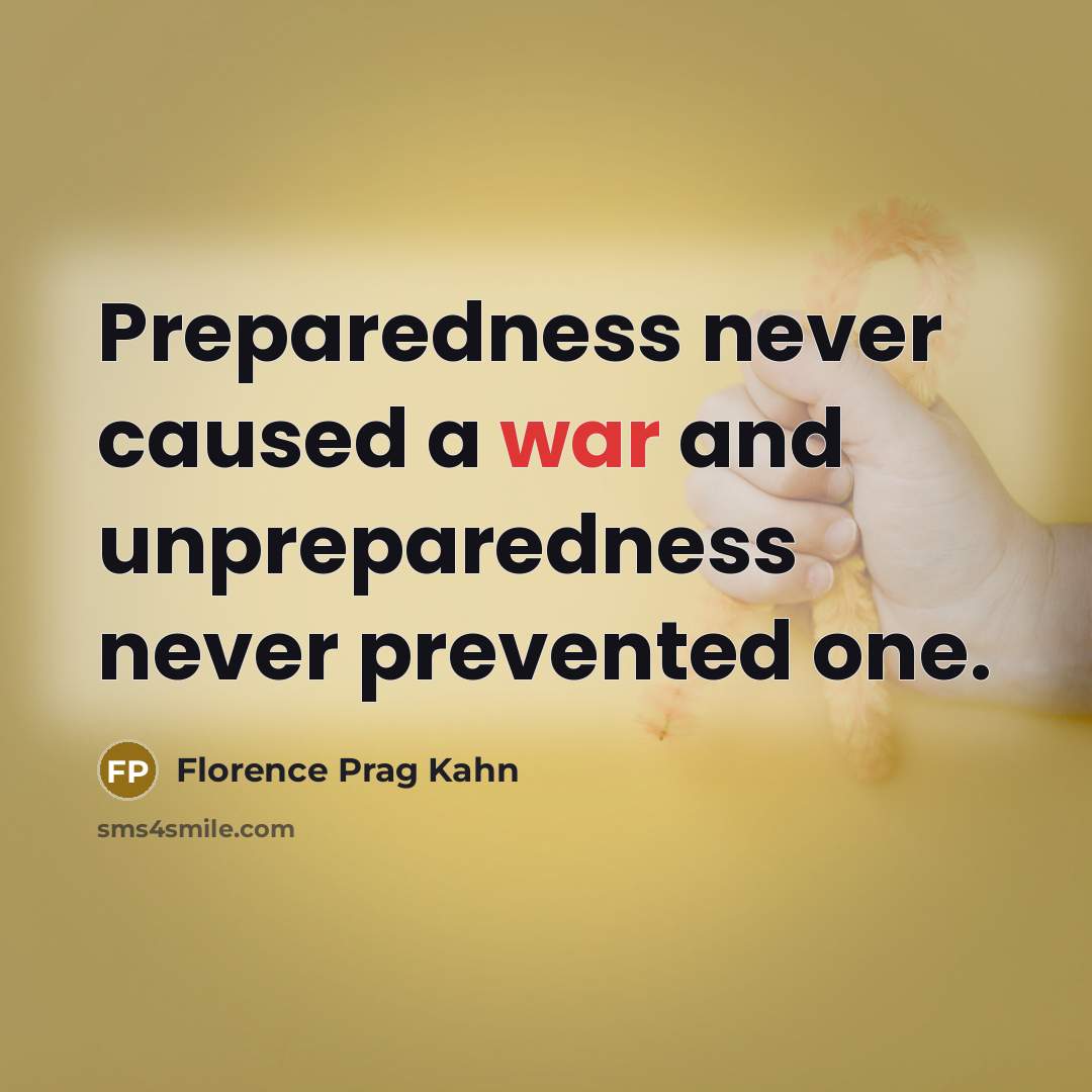 “Preparedness never caused a war and unpreparedness never prevented one.…” quote by Florence Prag Kahn