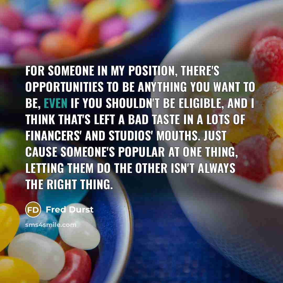 “For someone in my position, there's opportunities to be anything…” quote by Fred Durst