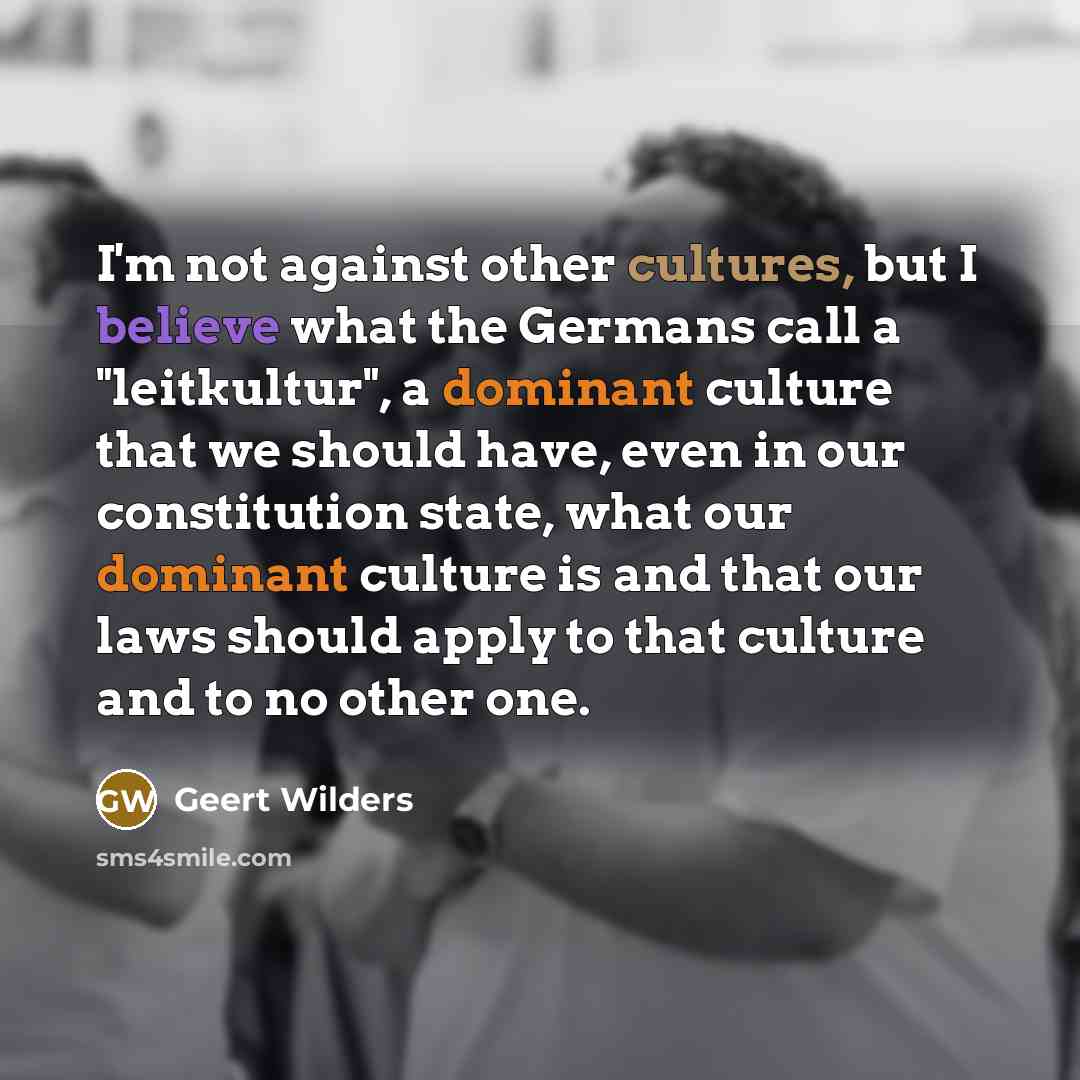 “I'm not against other cultures, but I believe what the…” quote by Geert Wilders