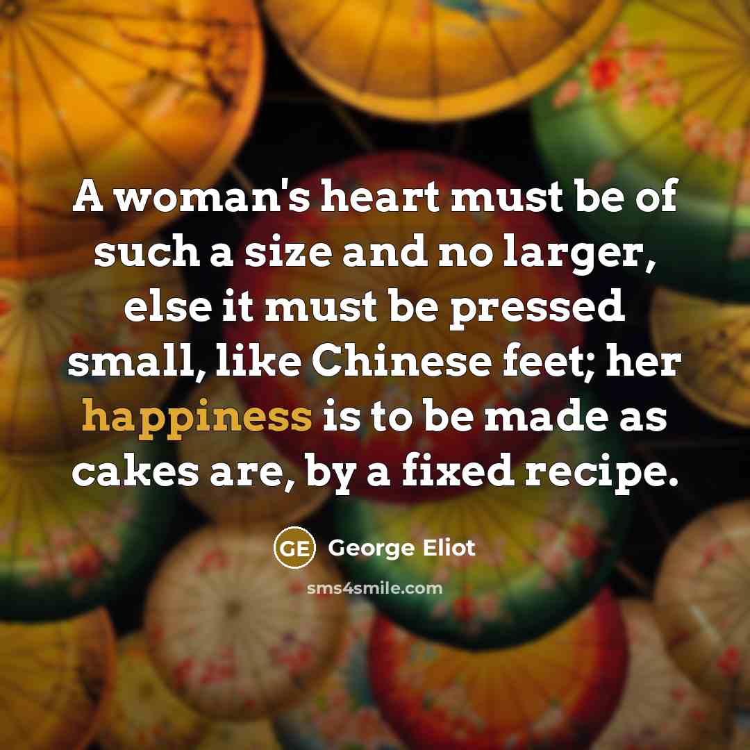 “A woman's heart must be of such a size and…” quote by George Eliot