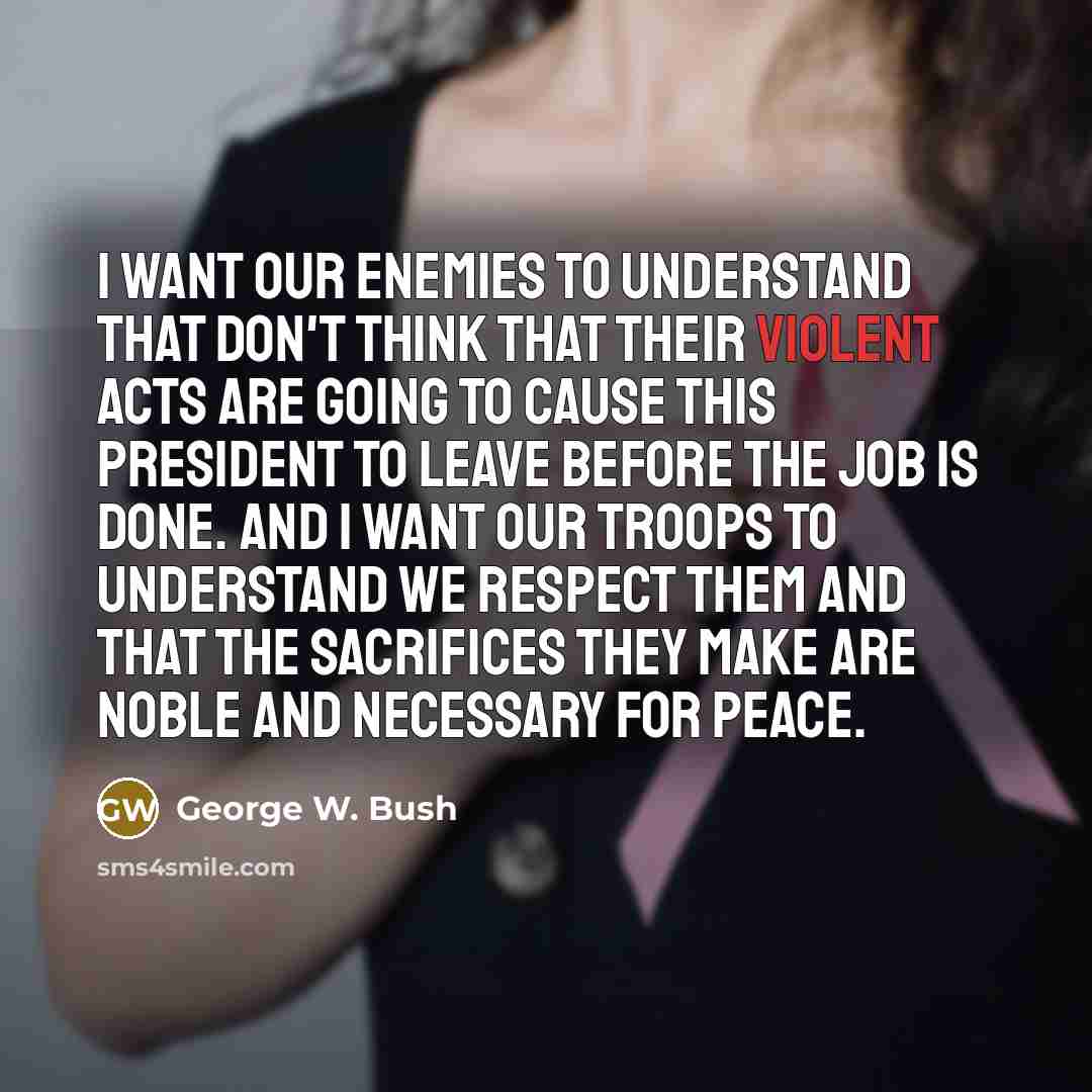 “I want our enemies to understand that don't think that…” quote by George W. Bush