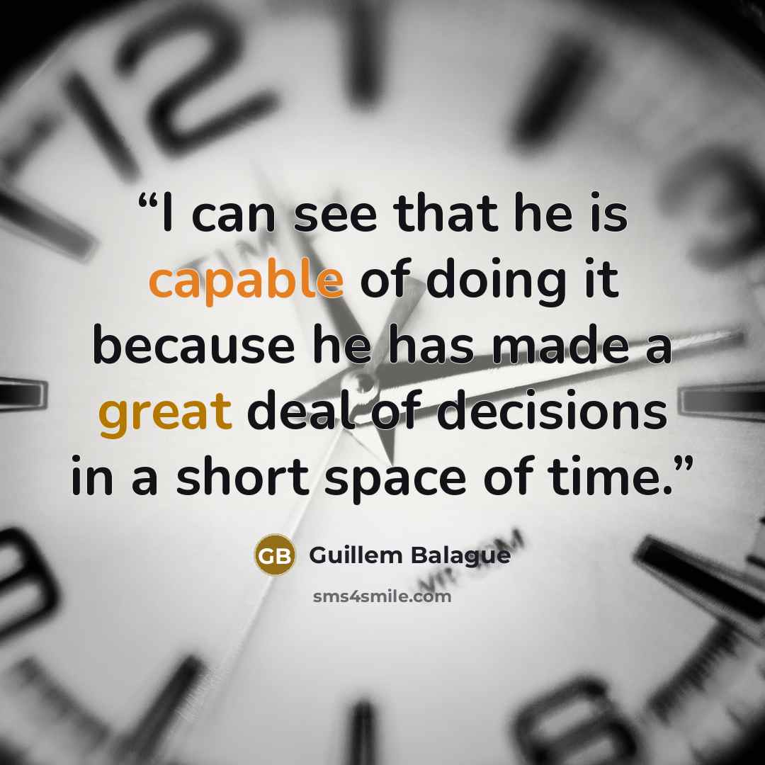 “I can see that he is capable of doing it because he has made a great deal of decisions in a short space of time.” quote by Guillem Balague