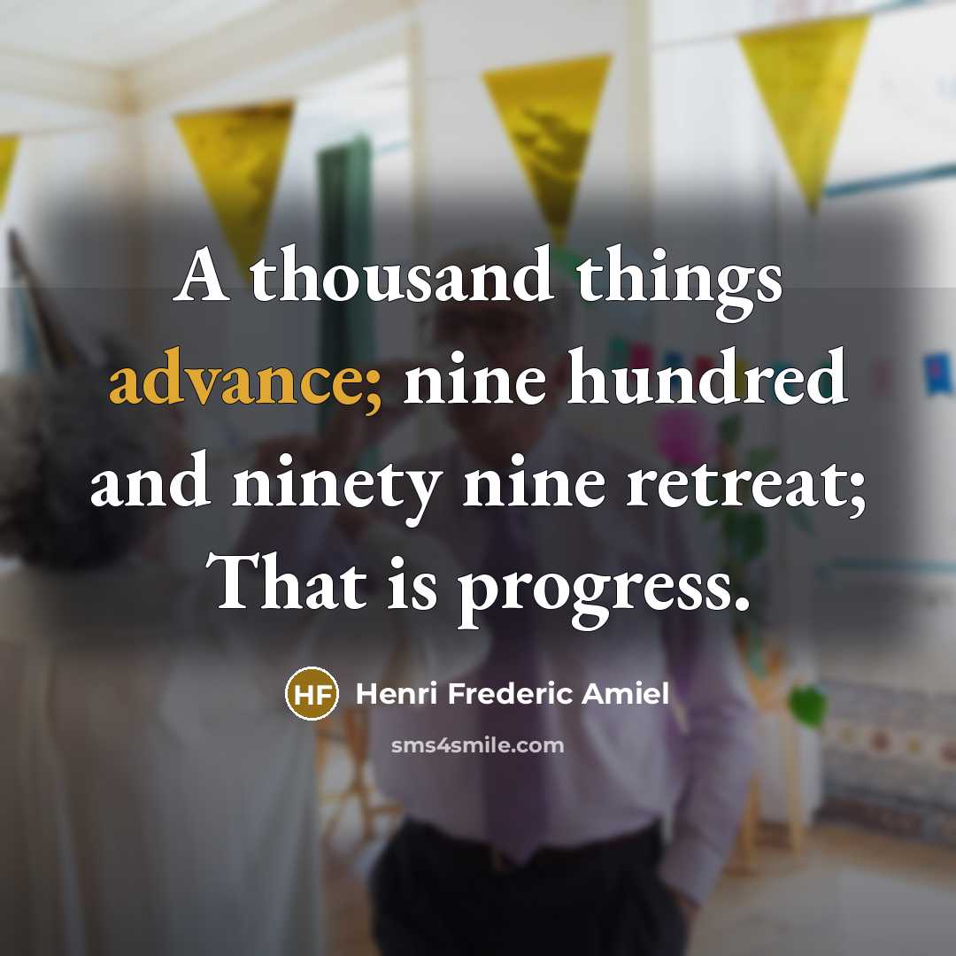 “A thousand things advance; nine hundred and ninety nine retreat;…” quote by Henri Frederic Amiel