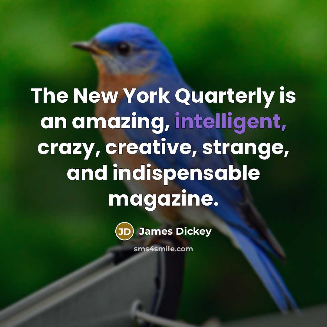 “The New York Quarterly is an amazing, intelligent, crazy, creative,…” quote by James Dickey