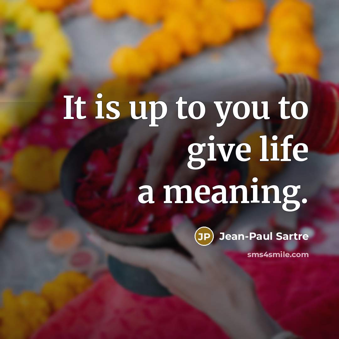 “It is up to you to give life a meaning.…” quote by Jean-Paul Sartre