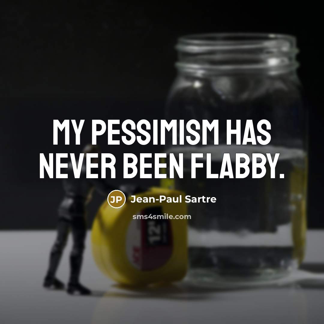“My pessimism has never been flabby.…” quote by Jean-Paul Sartre