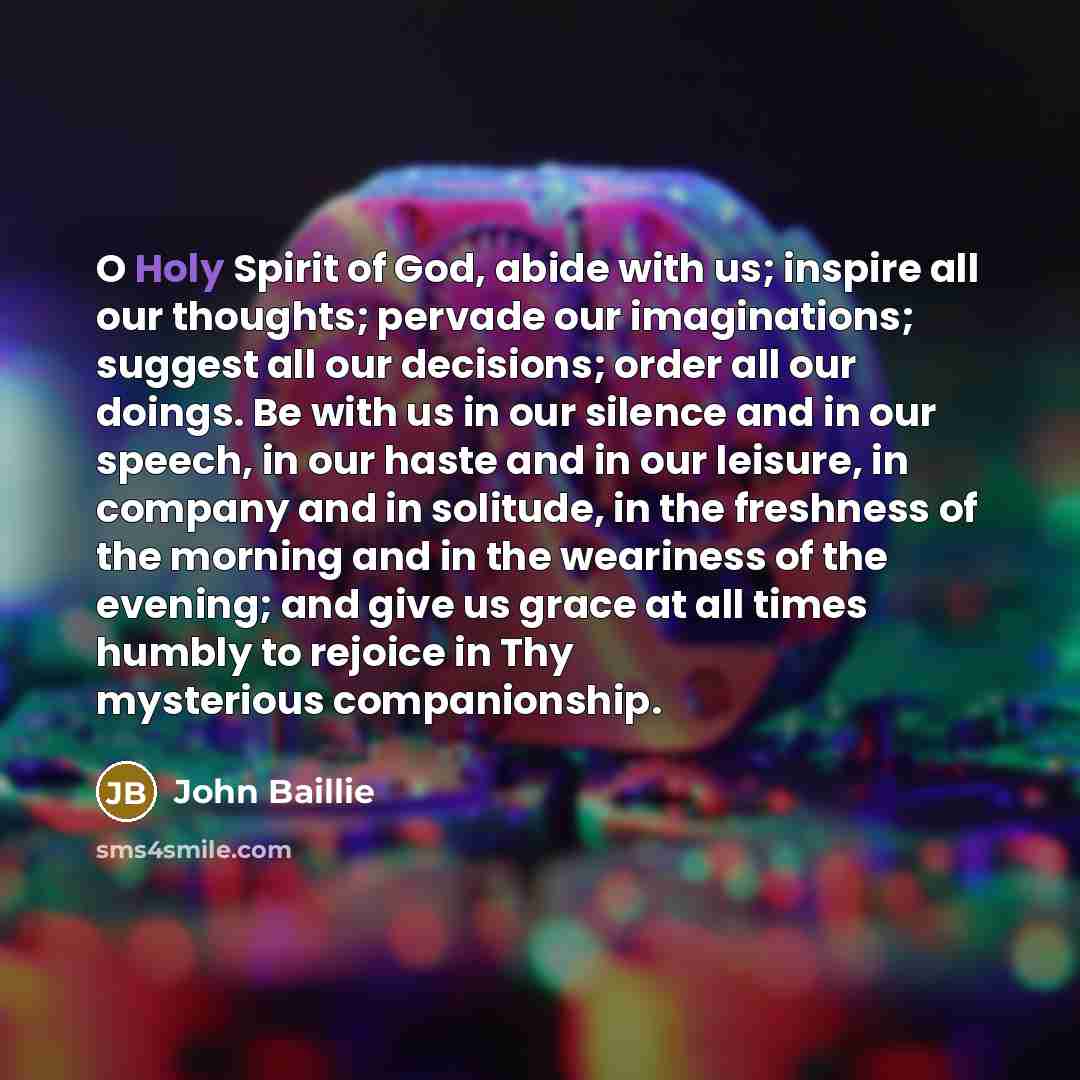 “O Holy Spirit of God, abide with us; inspire all…” quote by John Baillie