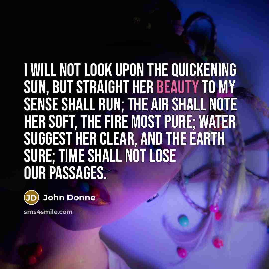 “I will not look upon the quickening sun, But straight…” quote by John Donne