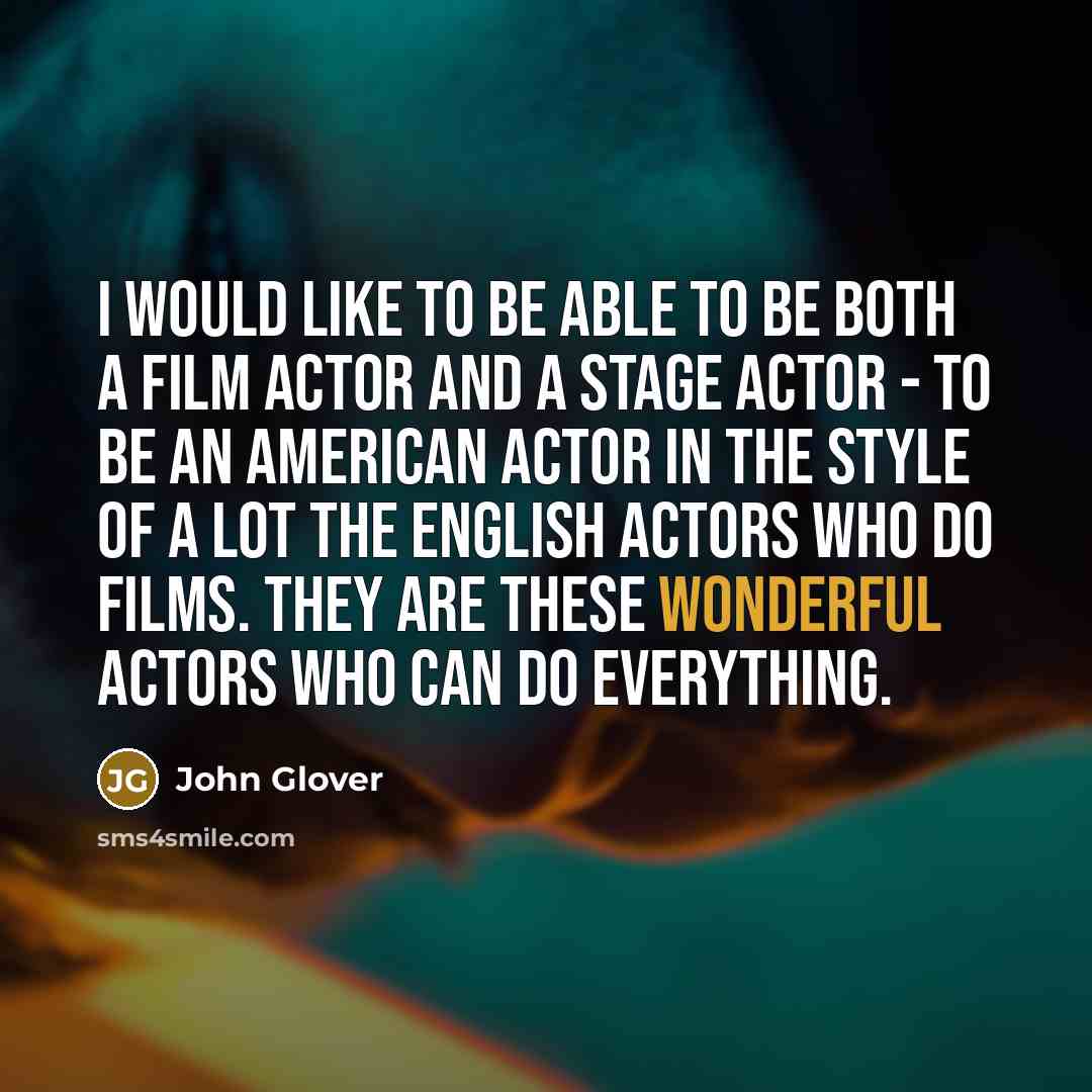 “I would like to be able to be both a…” quote by John Glover
